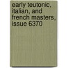 Early Teutonic, Italian, and French Masters, Issue 6370 door Robert Dohme