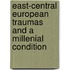 East-Central European Traumas and a Millenial Condition
