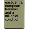 East-Central European Traumas and a Millenial Condition by Zbigniew Bialas