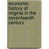 Economic History Of Virginia In The Seventeenth Century door Onbekend