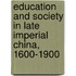 Education And Society In Late Imperial China, 1600-1900