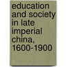 Education And Society In Late Imperial China, 1600-1900 door Benjamin A. Elman