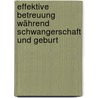 Effektive Betreuung während Schwangerschaft und Geburt by Unknown