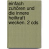 Einfach Zuhören Und Die Innere Heilkraft Wecken. 2 Cds by Hans Grünn