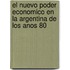 El Nuevo Poder Economico en la Argentina de los Anos 80