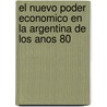 El Nuevo Poder Economico en la Argentina de los Anos 80 door Eduardo M. Basualdo
