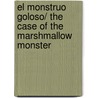 El monstruo goloso/ The Case of the Marshmallow Monster door James Preller