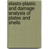 Elasto-Plastic And Damage Analysis Of Plates And Shells by Pawel Woelke