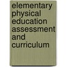 Elementary Physical Education Assessment And Curriculum door Christine J. Hopple