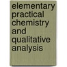 Elementary Practical Chemistry And Qualitative Analysis door Frank Clowes