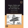 Empire, Politics And The Creation Of The 1935 India Act door Andrew Muldoon