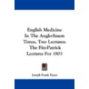 English Medicine in the Anglo-Saxon Times, Two Lectures door Joseph Frank Payne