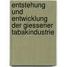 Entstehung Und Entwicklung Der Giessener Tabakindustrie by Otto Kehm