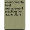 Environmental Best Management Practices For Aquaculture door John A. Hargreaves