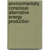 Environmentally Conscious Alternative Energy Production door Myer Kutz