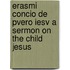 Erasmi Concio De Pvero Iesv A Sermon On The Child Jesus