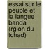 Essai Sur Le Peuple Et La Langue Banda (Rgion Du Tchad)