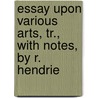Essay Upon Various Arts, Tr., with Notes, by R. Hendrie door Theophilus