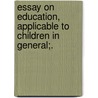 Essay on Education, Applicable to Children in General;. door Richard Poole