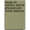 Essay on Instinct, and Its Physical and Moral Relations door Thomas Hancock