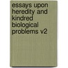 Essays Upon Heredity And Kindred Biological Problems V2 by Dr August Weismann