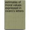 Estimates of Moral Values Expressed in Cicero's Letters door Warren Stone Gordis