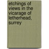Etchings Of Views In The Vicarage Of Letherhead, Surrey by Harriet Dallaway