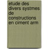 Etude Des Divers Systmes de Constructions En Ciment Arm door Grard Lavergne