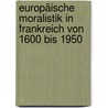 Europäische Moralistik in Frankreich von 1600 bis 1950 door Josef Rattner