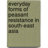 Everyday Forms Of Peasant Resistance In South-East Asia door Benedict J. Kerkvliet