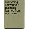 Everything I Know About Business I Learned From My Mama door Tim Knox