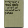 Everything I Know About Marketing I Learned From Google door Goldman Aaron