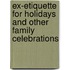 Ex-Etiquette for Holidays and Other Family Celebrations
