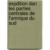 Expdition Dan Les Parties Centrales de L'Amrique Du Sud door Hugues Algernon Weddell