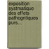 Exposition Systmatique Des Effets Pathogntiques Purs...