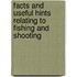 Facts And Useful Hints Relating To Fishing And Shooting
