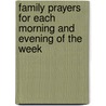 Family Prayers For Each Morning And Evening Of The Week door John Swete