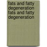 Fats and Fatty Degeneration Fats and Fatty Degeneration by Martin Fischer