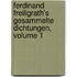 Ferdinand Freiligrath's Gesammelte Dichtungen, Volume 1