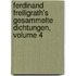 Ferdinand Freiligrath's Gesammelte Dichtungen, Volume 4
