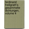 Ferdinand Freiligrath's Gesammelte Dichtungen, Volume 4 door Ferdinand Freiligrath