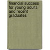Financial Success For Young Adults And Recent Graduates by Janet C. Arrowood