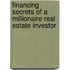 Financing Secrets Of A Millionaire Real Estate Investor