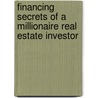 Financing Secrets Of A Millionaire Real Estate Investor by William Bronchick
