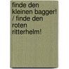 Finde den kleinen Bagger! / Finde den roten Ritterhelm! door Onbekend