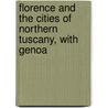 Florence And The Cities Of Northern Tuscany, With Genoa door Onbekend
