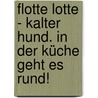 Flotte Lotte - Kalter Hund. In der Küche geht es rund! by Regina Schwarz