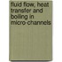 Fluid Flow, Heat Transfer And Boiling In Micro-Channels
