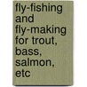 Fly-Fishing And Fly-Making For Trout, Bass, Salmon, Etc door John Harrington Keene