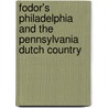 Fodor's Philadelphia And The Pennsylvania Dutch Country by Fodor Travel Publications